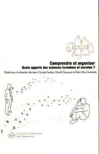 Comprendre et organiser. Quels apports des sciences humaines et sociales ? - Sardas Jean-Claude - Giauque David - Guénette Alai