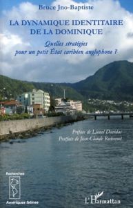 La dynamique identitaire de la Dominique. Quelles stratégies pour un petit Etat caribéen anglophone - Jno-Baptiste Bruce - Davidas Lionel - Redonnet Jea