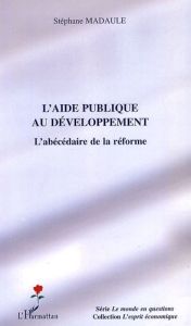 L'aide publique au développement. L'abécédaire de la réforme - Madaule Stéphane