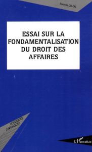 Essai sur la fondamentalisation du droit des affaires - Dumas Romain