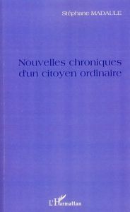 Nouvelles chroniques d'un citoyen ordinaire - Madaule Stéphane