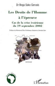 Les Droits de l'Homme à l'épreuve. Cas de la crise ivoirienne du 19 septembre 2002 - Boga Sako Gervais - Sombel Sarr Benjamin