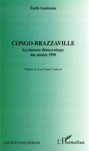 Congo-Brazzaville. La clameur démocratique des années 1990 - Gankama Emile - Gakosso Jean-Claude