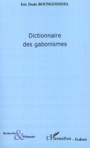 Dictionnaire des gabonismes - Dodo Bounguendza Eric - Biyogo Grégoire