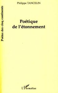 Poétique de l'étonnement - Tancelin Philippe