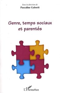 Genre, temps sociaux et parentés - Gaborit Pascaline - Mortelmans Dimitri - Dermott E