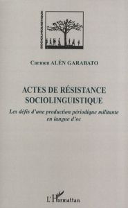 Actes de résistance sociolinguistique. Les défis d'une production périodique militante en langue d'o - Alén Garabato Carmen