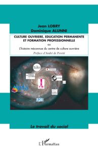 Culture ouvrière, éducation permanente et formation professionnelle. Ou L'histoire méconnue du centr - Lobry Jean - Alunni Dominique - Peretti André de