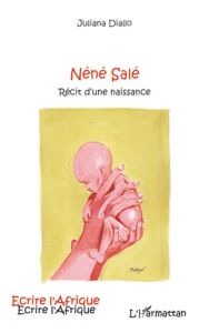 Néné Salé. Récit d'une naissance - Diallo Juliana