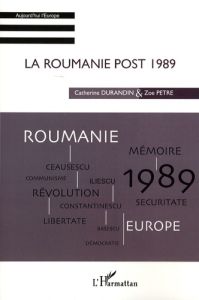 La Roumanie post 1989 - Durandin Catherine - Petre Zoe