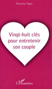 Vingt-huit clés pour entretenir son couple - Ngou Honorine