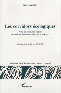 Les corridors écologiques. Vers un troisième temps du droit de la conservation de la nature ? - Bonnin Marie - Beurier Jean-Pierre