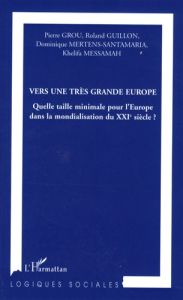 Vers une très grande Europe. Quelle taille minimale pour l'Europe dans la mondialisation du XXIe siè - Grou Pierre - Guillon Roland - Mertens-Santamaria