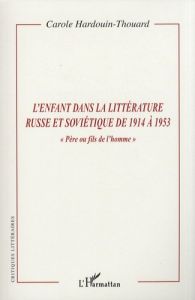 L'enfant dans la littérature russe et soviétique de 1914 à 1953. "Père ou fils de l'homme" - Hardouin-Thouard Carole