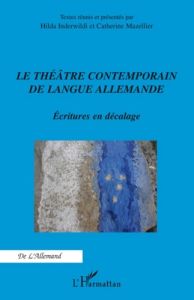 Le théâtre contemporain de langue allemande. Ecritures en décalage - Inderwildi Hilda - Mazellier Catherine