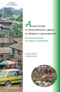 Agricultures et développement urbain en Afrique subsaharienne. Environnement et enjeux sanitaires - Parrot Laurent - Tchuinte Madeleine - Singbo A - N