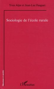 Sociologie de l'école rurale - Alpe Yves - Fauguet Jean-Luc