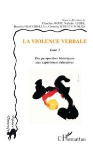 La violence verbale. Tome 2, Des perspectives historiques aux expériences éducatives - Moïse Claudine - Auger Nathalie - Fracchiolla Béat