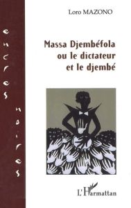 Massa Djembéfola ou le Dictateur et le Djembé - Mazono Loro
