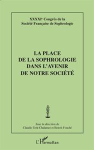 La place de la sophrologie dans l'avenir de notre société. 41e Congrès de la Société Française de So - Terk-Chalanset Claudie - Fouché Benoît - Santerre