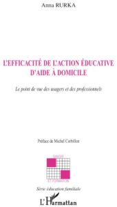 L'efficacité de l'action éducative d'aide à domicile. Le point de vue des usagers et des professionn - Rurka Anna