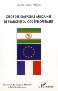 Guide des diasporas africaines de France et du codéveloppement - Mbem André Julien
