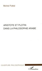 Aristote et Plotin dans la philosophie arabe - Fattal Michel