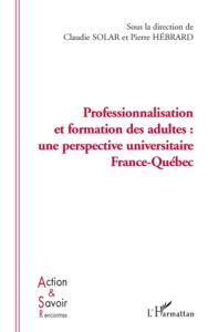 Professionnalisation et formation des adultes : une perspective universitaire France-Québec - Solar Claudie - Hébrard Pierre