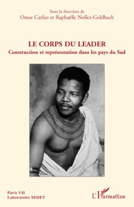 Le corps du leader. Construction et représentation dans les pays du Sud - Carlier Omar - Nollez-Goldbach Raphaëlle - Wang No