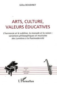 Arts, Cultures, Valeurs éducatives. L'harmonie et le sublime, la monade et la raison : variations ph - Boudinet Gilles