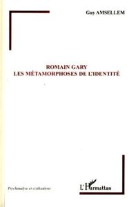 Romain Gary. Les métamorphoses de l'identité - Amsellem Guy