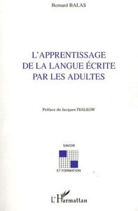 L'apprentissage de la langue écrite par les adultes - Balas Bernard - Fijalkow Jacques