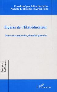 Figures de l'Etat éducateur. Pour une approche pluridisciplinaire - Barroche Julien - Le Bouëdec Nathalie - Pons Xavie