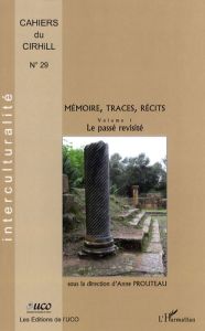 Cahiers du CIRHILLa N° 29 : Mémoire, traces, récits. Volume 1, Le passé revisité - Prouteau Anne