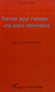 Former pour l'emploi : une autre alternative - Gbato Maninga - Bachelard Paul