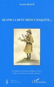 Quand la dent mène l'enquête... - Riaud Xavier - Pirnay Philippe - Laborier Claude