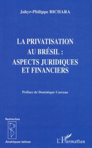 La privatisation au Brésil : aspects juridiques et financiers - Bichara Jahyr-Philippe - Carreau Dominique