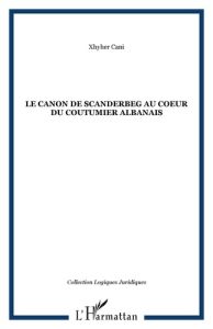 Le canon de Scanderbeg au coeur du coutumier albanais - Cani Xhyher