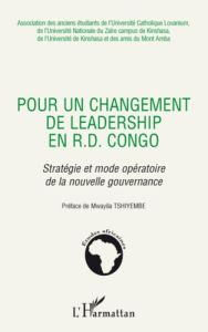 Pour un changement de leadership en R. D. Congo. Stratégie et mode opératoire de la nouvelle gouvern - Tshiyembe Mwayila