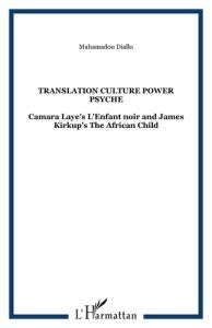 Translation. Culture power psyche : Camara Laye's L'enfant noir and James Kirkup's The African child - Diallo Mahamadou