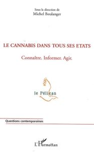 Le cannabis dans tous ses états. Connaître, informer, agir - Boulanger Michel - Charvet Dominique - Delile Jean