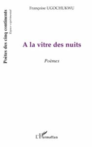 A la vitre des nuits - Ugochukwu Françoise