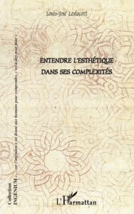 Entendre l'esthétique dans ses complexités - Lestocart Louis-José