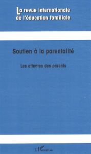 La revue internationale de l'éducation familiale N° 23 : Soutien à la parentalité. Les attentes des - Terrisse Bernard - Larivée Serge - Kalubi Jean-Cla