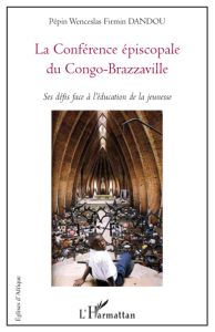 La Conférence épiscopale du Congo-Brazzaville. Ses défis face à l'éducation de la jeunesse - Dandou Pépin Wenceslas Firmin