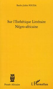 Sur l'esthétique littéraire négro-africaine - Fouda Basile-Juléat