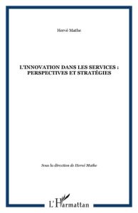 L'innovation dans les services : perspectives et stratégies - Mathe Hervé - Harti-Bouri Maria - Leprince-Jalowoï