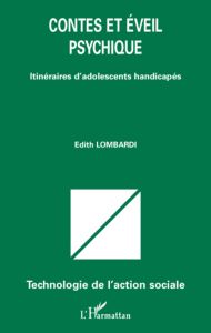 Contes et éveil psychique. Itinéraires d'adolescents handicapés - Lombardi Edith