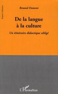 De la langue à la culture. Un itinéraire didactique obligé - Dumont Renaud