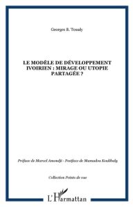 Le modèle de développement ivoirien : mirage ou utopie partagée ? - Toualy Georges - Amondji Marcel - Koulibaly Mamado